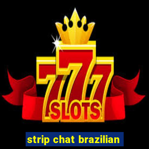 strip chat brazilian